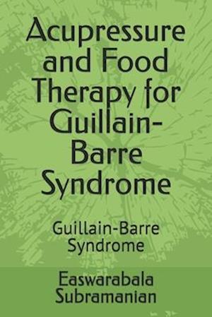 Acupressure and Food Therapy for Guillain-Barre Syndrome: Guillain-Barre Syndrome