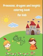 Princesses, dragons and knights coloring book for kids