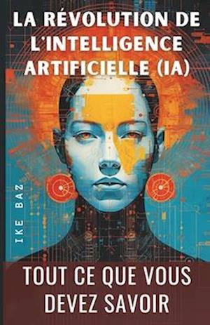 La Révolution de l'Intelligence Artificielle (IA)