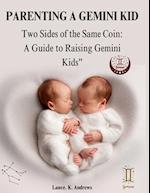 PARENTING A GEMINI KID: Two Sides of the Same Coin: A Guide to Raising Gemini Kids 