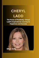 CHERYL LADD : The Power of Positivity- Cheryl Ladd's Inspirational Journey to Happiness and Success 