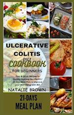 ULCERATIVE COLITIS DIET COOKBOOK FOR BEGINNERS: Easy & Quick Recipes to Quickly Improve Gut Health | 21-Day Meal Plan to Improve your Well-Being with 