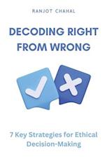 Decoding Right from Wrong: 7 Key Strategies for Ethical Decision-Making 