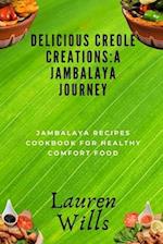 Delicious Creole Creations: A Jambalaya Journey: Jambalaya Recipes Cookbook for Healthy Comfort Food 