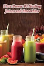 Flare Down: 93 Healing Juices and Smoothies 