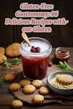 Gluten-Free Gastronomy: 96 Delicious Recipes without Gluten 