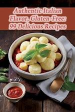 Authentic Italian Flavor, Gluten-Free: 99 Delicious Recipes 