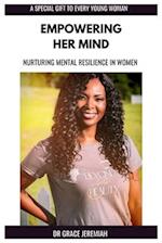 EMPOWERING HER MIND : Nurturing Mental Resilience In Women 