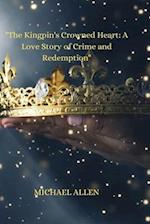 "The Kingpin's Crowned Heart": A Love Story of Crime and Redemption 