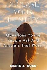 DECLARE YOUR IDENTITY: Questions Young People Ask And Answers That Work 
