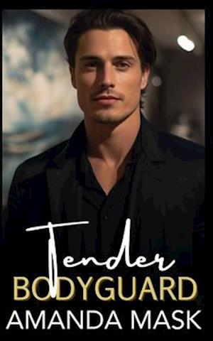 Tender Bodyguard: A Complicated Hidden Past Romance