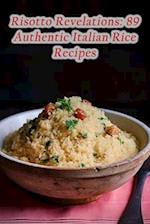 Risotto Revelations: 89 Authentic Italian Rice Recipes 