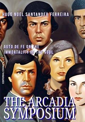 The Arcadia Symposium: Auto de Fe on the immortality of the Soul