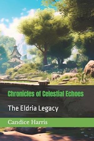 Chronicles of Celestial Echoes: The Eldria Legacy