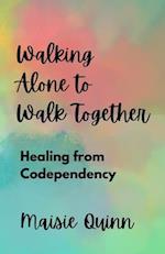 Walking Alone to Walk Together: Healing from Codependency 