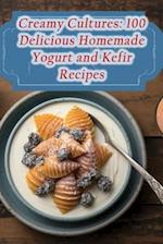 Creamy Cultures: 100 Delicious Homemade Yogurt and Kefir Recipes 