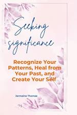 Seeking significance: Recognize Your Patterns, Heal from Your Past, and Create Your Self 