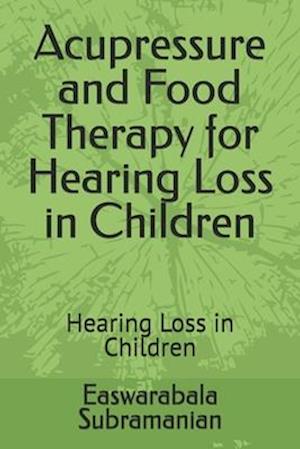 Acupressure and Food Therapy for Hearing Loss in Children: Hearing Loss in Children