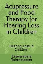 Acupressure and Food Therapy for Hearing Loss in Children: Hearing Loss in Children 