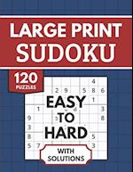 Sudoku Large Print with Solutions: 120 Easy to Hard Sudoku Puzzles for Adults & Seniors 