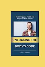 Unlocking the Body's Code: Reclaiming your Health and Happiness from trauma 