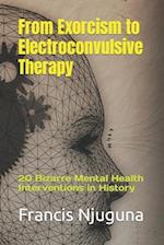 From Exorcism to Electroconvulsive Therapy: 20 Bizarre Mental Health Interventions in History 