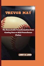 TREVOR MAY: The Remarkable Transformation from Gaming Guru to MLB Powerhouse Pitcher 