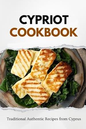 Cypriot Cookbook: Traditional Authentic Recipes from Cyprus