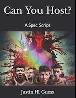 Can You Host?: A Spec Script 