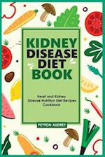 Kidney Disease Diet Book: Heart and Kidney Disease Nutrition Diet Recipes Cookbook 