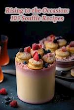 Rising to the Occasion: 103 Souffle Recipes 