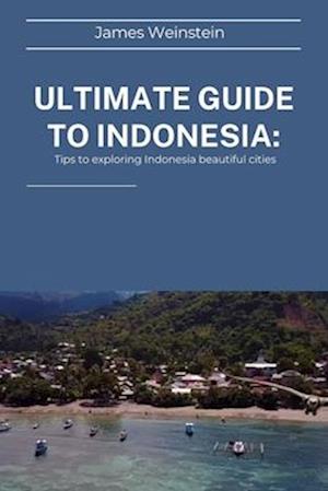 Ultimate Guide to Indonesia : Tips to exploring Indonesia beautiful cities