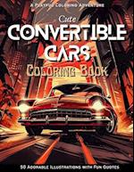 Cute Convertible Cars Coloring Book: A Playful Coloring Adventure: 50 Adorable Illustrations with Fun Quotes 