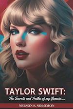 Taylor Swift: The secrets and truth of my Genesis: The Extraordinary Life, Challenges and Music of the Musical Icon 