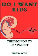 Do I Want Kids: The Decision to be a Parent 