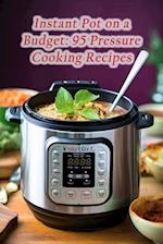 Instant Pot on a Budget: 95 Pressure Cooking Recipes 