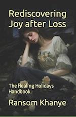 Rediscovering Joy after Loss: The Healing Holidays Handbook 