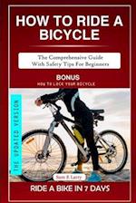 HOW TO RIDE A BICYCLE : The comprehensive guide with safety tips for beginners 