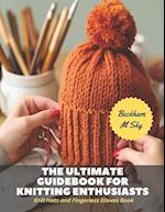 The Ultimate Guidebook for Knitting Enthusiasts: Knit Hats and Fingerless Gloves Book 