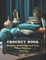 Crochet Book: Uniquely Stylish Bag and Cozy Pillow Patterns 
