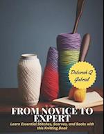 From Novice to Expert: Learn Essential Stitches, Scarves, and Socks with this Knitting Book 