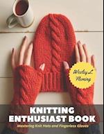 Knitting Enthusiast Book: Mastering Knit Hats and Fingerless Gloves 