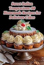 Sweet Italian Temptations: 98 Homemade Recipes for Delicious Cakes 