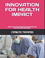 INNOVATION FOR HEALTH IMPACT: EFFECTIVE STRATEGIES FOR ENHANCING HEALTHCARE DELIVERY 