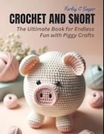 Crochet and Snort: The Ultimate Book for Endless Fun with Piggy Crafts 
