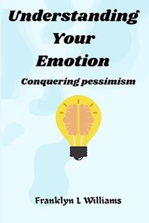 Understanding your emotions : Conquering pessimism