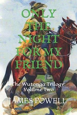 ONLY THE NIGHT FOR MY FRIEND: The Wutonga Trilogy: Volume Two