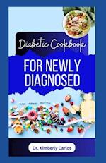 DIABETES COOKBOOK FOR NEWLY DIAGNOSED: A Comprehensive Dietary Guide With Low Sugar Recipes for Reversing Diabetes and Managing its Symptoms 