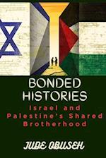 BONDED HISTORIES: ISRAEL AND PALESTINE'S SHARED BROTHERHOOD 
