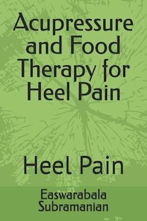 Acupressure and Food Therapy for Heel Pain: Heel Pain